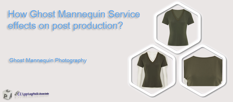 How Ghost Mannequin Service effects on Post Production